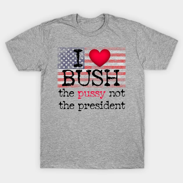 I love Bush not the president T-Shirt by ARRIGO